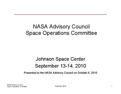 NASA Advisory Council Space Operations Committee Johnson Space Center September 13-14, 2010 Presented to the NASA Advisory Council on October 6, 2010