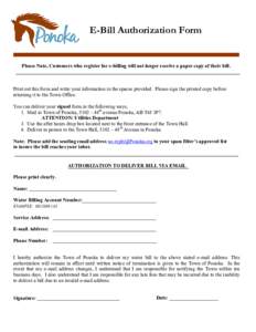 E-Bill Authorization Form  Please Note, Customers who register for e-billing will not longer receive a paper copy of their bill. Print out this form and write your information in the spaces provided. Please sign the prin