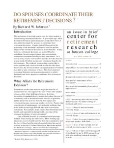 DO SPOUSES COORDINATE THEIR RETIREMENT DECISIONS ? By Richard W. Johnson* Introduction The movement of married women into the labor market is transforming retirement behavior. A generation ago, when