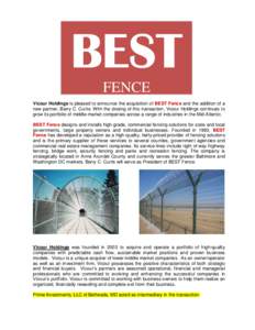 BEST FENCE Vicour Holdings is pleased to announce the acquisition of BEST Fence and the addition of a new partner, Barry C. Curtis. With the closing of this transaction, Vicour Holdings continues to grow its portfolio of