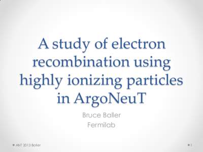 A study of electron recombination using highly ionizing particles in ArgoNeuT Bruce Baller Fermilab