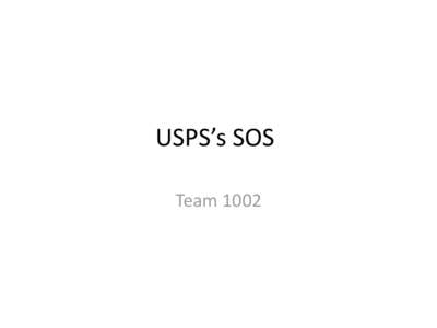USPS’s SOS Team 1002 Our problem • •