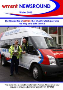 wmsnt NEWSROUND Winter 2012 The Newsletter of wmsnt, the Charity which provides the Ring and Ride Service  This Newsletter is available in alternative formats. Please email your