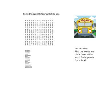 Solve	
  the	
  Word	
  Finder	
  with	
  Silly	
  Bus	
    Instruc(ons:	
   Find	
  the	
  words	
  and	
   circle	
  them	
  in	
  the	
   word	
  ﬁnder	
  puzzle.	
  