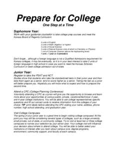 Prepare for College One Step at a Time Sophomore Year: Work with your guidance counselor to take college prep courses and meet the Kansas Board of Regents Curriculum: 4 units of English