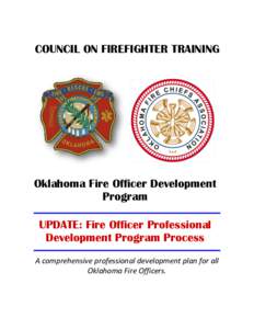 COUNCIL ON FIREFIGHTER TRAINING  Oklahoma Fire Officer Development Program UPDATE: Fire Officer Professional Development Program Process