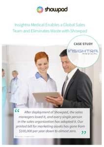 Insightra Medical Enables a Global Sales Team and Eliminates Waste with Showpad CASE STUDY After deployment of Showpad, the sales managers loved it, and every single person
