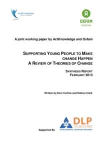 A joint working paper by ActKnowledge and Oxfam  SUPPORTING YOUNG PEOPLE TO MAKE CHANGE HAPPEN A REVIEW OF THEORIES OF CHANGE SYNTHESIS REPORT