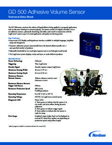 GD 500 Adhesive Volume Sensor Technical Data Sheet The GD 500 sensor monitors the volume of liquid adhesive being applied in corrugated applications such as side-seam wheel-pot or extrusion gluing. The system consists of