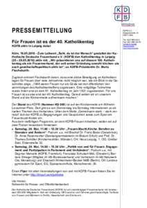 PRESSEMITTEILUNG Für Frauen ist es der 40. Katholikentag KDFB aktiv in Leipzig dabei Köln, Zum Leitwort „Seht, da ist der Mensch“ gestaltet der Katholische Deutsche Frauenbund e.V. (KDFB) den Katholike