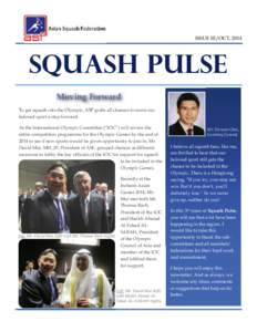 ISSUE III/OCT, 2014  SQUASH PULSE Moving Forward To get squash into the Olympic, ASF grabs all chances to move our beloved sport a step forward.