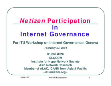 Netizen Participation in Internet Governance For ITU Workshop on Internet Governance, Geneva February 27, 2004