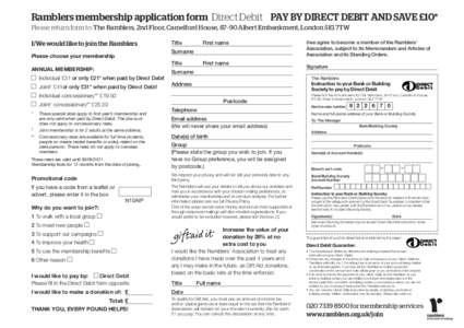 Ramblers membership application form Direct Debit PAY BY DIRECT DEBIT AND SAVE £10* Please return form to: The Ramblers, 2nd Floor, Camelford House, 87–90 Albert Embankment, London SE1 7TW I/We would like to join the 