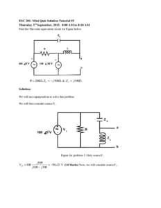 ESC 201: Mini Quiz Solution Tutorial #5 Thursday 3rd September, :00 AM to 8:10 AM Find the Thevenin equivalent circuit for Figure below R  200, Z C   j300 & Z L  j100