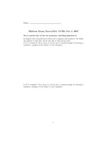 Name  Midterm Exam, Econ 210A, UCSB, Nov 5, 2007 Try to answer five of the six questions, including Question[removed]Suppose that the preference relation R is complete and transitive. We define the relation P such that xP 