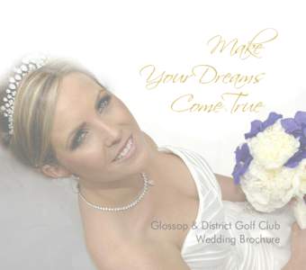 Make Your Dreams Come True Glossop & District Golf Club Wedding Brochure