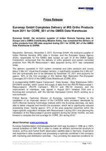 Press Release Euromap GmbH Completes Delivery of IRS Ortho Products from 2011 for CORE_001 of the GMES Data Warehouse Euromap GmbH, the exclusive supplier of Indian Remote Sensing data in Europe and a GMES Contributing M