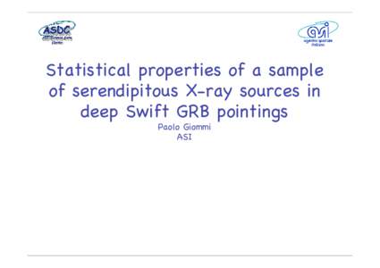 Statistical properties of a sample of serendipitous X-ray sources in deep Swift GRB pointings Paolo Giommi ASI