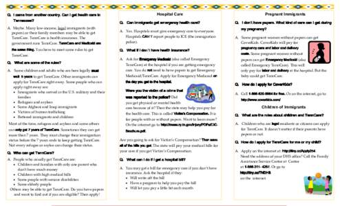Q. I came from another country. Can I get health care in Tennessee? A. Maybe. Many low-income, legal immigrants (with papers) or their family members may be able to get TennCare. TennCare is health insurance. The governm