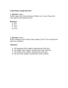 Canine/Feline Sample Questions 1. Question: (Stem) Studies suggest that what percentage of felines over 2 years of age show some degree of periodontal disease? Responses: A. 10%
