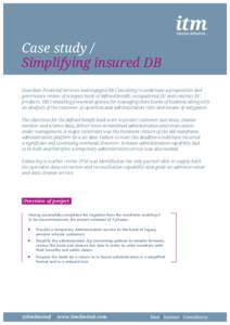 Case study / Simplifying insured DB Guardian Financial Services had engaged HB Consulting to undertake a proposition and governance review of a legacy book of defined benefit, occupational DC and contract DC products. HB