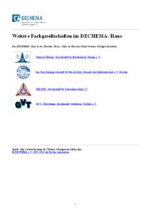 Weitere Fachgesellschaften im DECHEMA- Haus Das DECHEMA- Haus in der Theodor- Heuss- Allee ist Sitz einer Reihe weiterer Fachgesellschaften:  Deutsche Bunsen- Gesellschaft für Physikalische Chemie e. V.     fms Forsc