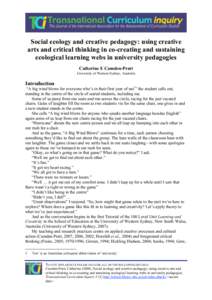 Social ecology and creative pedagogy: using creative arts and critical thinking in co-creating and sustaining ecological learning webs in university pedagogies Catherine E Camden-Pratt University of Western Sydney, Austr