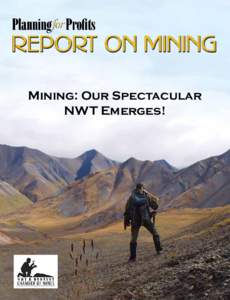 Mining: Our Spectacular NWT Emerges! Volume 16 | Special Edition - NWT & Nunavut Chamber of Mines Vancouver, British Columbia