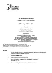 THE NATURAL HISTORY MUSEUM TRUSTEES’ AUDIT & RISK COMMITTEE 65th Meeting on 26th June 2014 Present Dr Derek Langslow in the Chair Professor Sir Roy Anderson