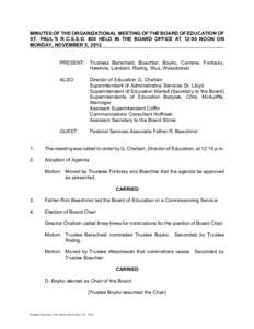 MINUTES OF THE ORGANIZATIONAL MEETING OF THE BOARD OF EDUCATION OF ST. PAUL’S R.C.S.S.D. #20 HELD IN THE BOARD OFFICE AT 12:00 NOON ON MONDAY, NOVEMBER 5, 2012 PRESENT: Trustees Berscheid, Boechler, Boyko, Carriere, Fo