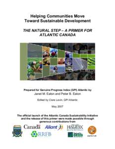 Helping Communities Move Toward Sustainable Development THE NATURAL STEP – A PRIMER FOR ATLANTIC CANADA  Prepared for Genuine Progress Index (GPI) Atlantic by