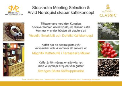 Stockholm Meeting Selection & Arvid Nordquist skapar kaffekoncept Tillsammans med den Kungliga hovleverantören Arvid Nordquist Classic kaffe kommer vi under hösten att etablera ett