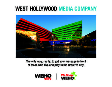 WEST HOLLYWOOD MEDIA COMPANY  The only way, really, to get your message in front of those who live and play in the Creative City.  New and Already Kicking It!
