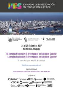 foto: http://www.uruguayxxi.gub.uy  25 al 27 de Octubre 2017 Montevideo, Uruguay III Jornadas Nacionales de Investigación en Educación Superior I Jornadas Regionales de lnvestigación en Educación Superior