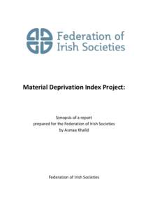 Material Deprivation Index Project:  Synopsis of a report prepared for the Federation of Irish Societies by Asmaa Khalid