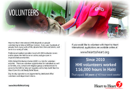 VOLUNTEERS  Heart to Heart International (HHI) depends on people volunteering to help us fulfill our mission. Every year, hundreds of people, from many walks of life, donate their time and talents, and serve in a variety