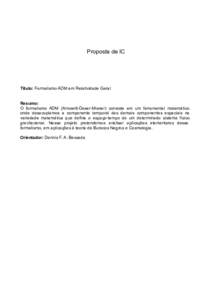 Proposta de IC  Título: Formalismo ADM em Relatividade Geral Resumo: O formalismo ADM (Arnowitt-Deser-Misner) consiste em um ferramental matemático onde desacoplamos a componente temporal das demais componentes espacia