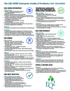 The EQ2 HEMS Enterprise Family of Products | KEY FEATURES EQ2 HEMS ENTERPRISE TIME SAVINGS • Ability to assign a technician/manager to a Type, Model/Manufacturer or Equipment Device.