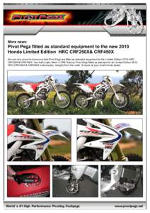 More news:  Pivot Pegz fitted as standard equipment to the new 2010 Honda Limited Edition HRC CRF250X& CRF450X We are very proud to announce that Pivot Pegz are fitted as standard equipment to the Limited Edition 2010 HR