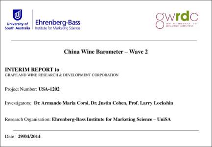China Wine Barometer – Wave 2 INTERIM REPORT to GRAPE AND WINE RESEARCH & DEVELOPMENT CORPORATION Project Number: USA-1202 Investigators: Dr. Armando Maria Corsi, Dr. Justin Cohen, Prof. Larry Lockshin