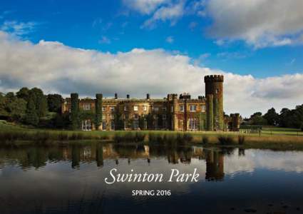 Swinton Park SPRING 2016 Welcome Milestones and Exciting Developments As we say goodbye to 2015 and look forward to