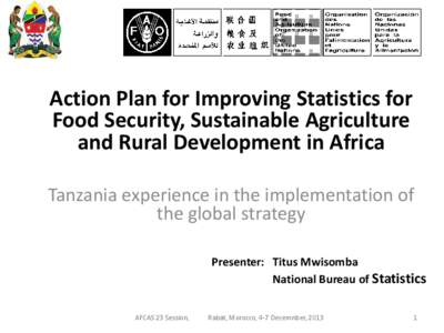 Action Plan for Improving Statistics for Food Security, Sustainable Agriculture and Rural Development in Africa Tanzania experience in the implementation of the global strategy Presenter: Titus Mwisomba