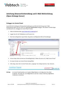Anleitung Abwesenheitsmeldung und E-Mail-Weiterleitung (Open-Xchange Server) Einloggen ins Control Panel Sowohl für die Erstellung der Abwesenheitsmeldung als auch für die Einrichtung einer E-Mail Weiterleitung müssen