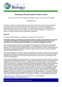 Teaching funding and student number controls A response from the Society of Biology to the Higher Education Funding Council for England 2nd September 2011 The Society of Biology is a single unified voice for Biology: adv