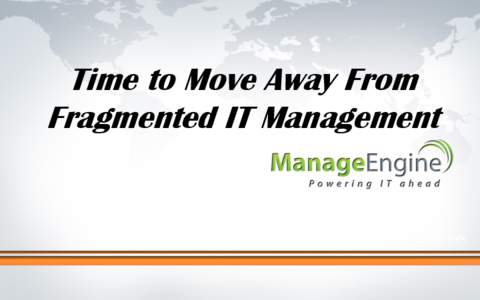 Time to Move Away From Fragmented IT Management Click to edit Master title style  ManageEngine At a Glance