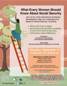 What Every Woman Should Know About Social Security Join us for a free educational workshop developed to help you understand the basics of Social Security, including:  When and how to apply