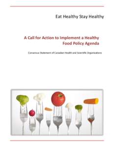 Eat Healthy Stay Healthy  A Call for Action to Implement a Healthy Food Policy Agenda Consensus Statement of Canadian Health and Scientific Organizations