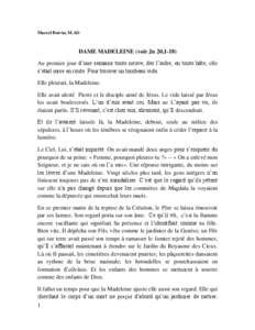 Marcel Boivin, M.Afr  DAME MADELEINE (voir Jn 20,1-18) Au premier jour d’une semaine toute neuve, dès l’aube, en toute hâte, elle s’était mise en route. Pour trouver un tombeau vide. Elle pleurait, la Madeleine.