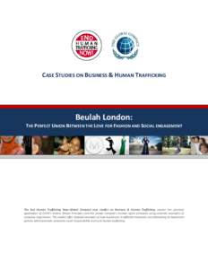 CASE STUDIES ON BUSINESS & HUMAN TRAFFICKING  Beulah London: THE PERFECT UNION BETWEEN THE LOVE FOR FASHION AND SOCIAL ENGAGEMENT  The End Human Trafficking Now–Global Compact case studies on Business & Human Trafficki