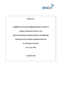 REACH LTD.  COMMENTS ON THE TELECOMMUNICATIONS AUTHORITY’S CONSULTATION ABOUT REACH LTD’S APPLICATION FOR RECLASSIFICATION OF THE REMAINING ROUTES ON THE CATEGORY B OBSERVATION LIST